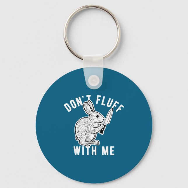 Rabbit Don't Fluff With Me  Keychain (Front)