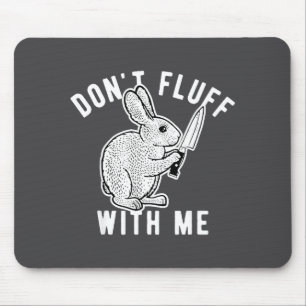 Rabbit Don't Fluff With Me Mouse Pad