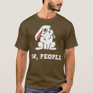 Rabbit Ew People Design for Pet Bunny Lovers T-Shirt