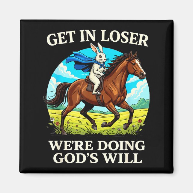 Rabbit Get In Loser Were Doing Gods Will Christian Magnet (Front)