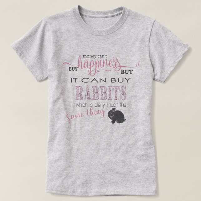 RABBIT LOVER | Money Can't Buy Happiness T-Shirt (Design Front)
