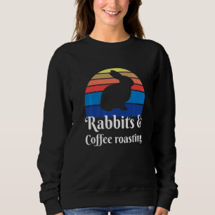 Rabbits And Coffee Roasting Sweatshirt