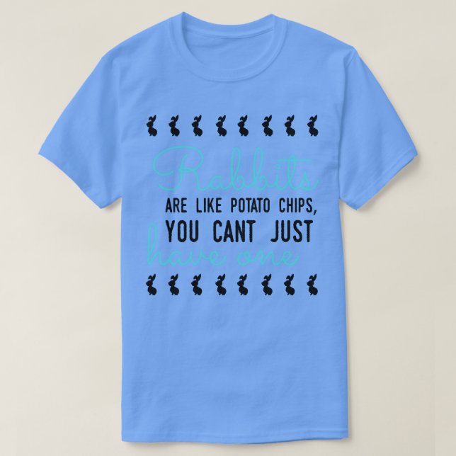 Rabbits are like potato chips 1 T-Shirt (Design Front)