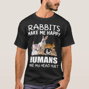 Rabbits Make Me Happy Humans Make My Head Hurt T-Shirt