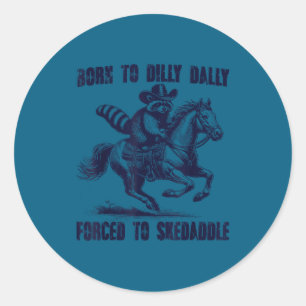 Raccoon Born To Dilly Dally Forced To Skedaddle  Classic Round Sticker