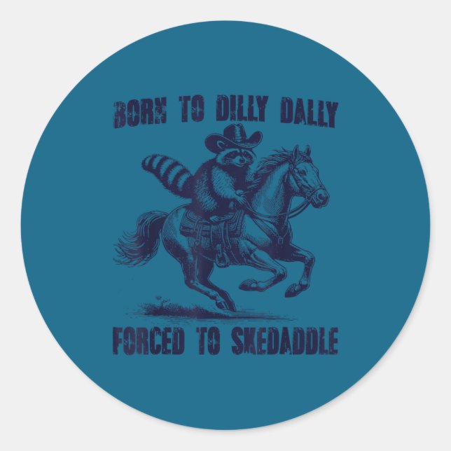 Raccoon Born To Dilly Dally Forced To Skedaddle  Classic Round Sticker (Front)