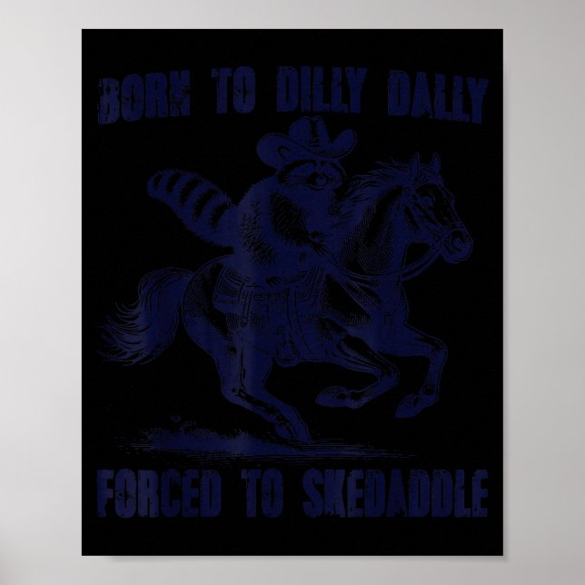 Raccoon Born To Dilly Dally Forced To Skedaddle  Poster (Front)