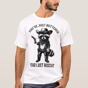 Raccoon Cowboy You'Ve Just Buttered T-Shirt