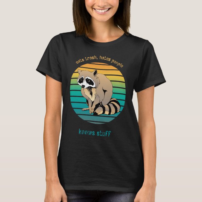 Raccoon Eats Trash Hates People Knows Stuff T-Shirt (Front)