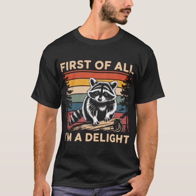 Raccoon First Of All Im A Delight Racoon T-Shirt (Front)