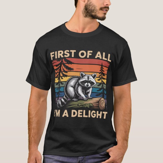 Raccoon First Of All Im A Delight Racoon T-Shirt (Front)