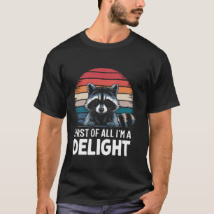 Raccoon First Of All I'm A Delight T-Shirt