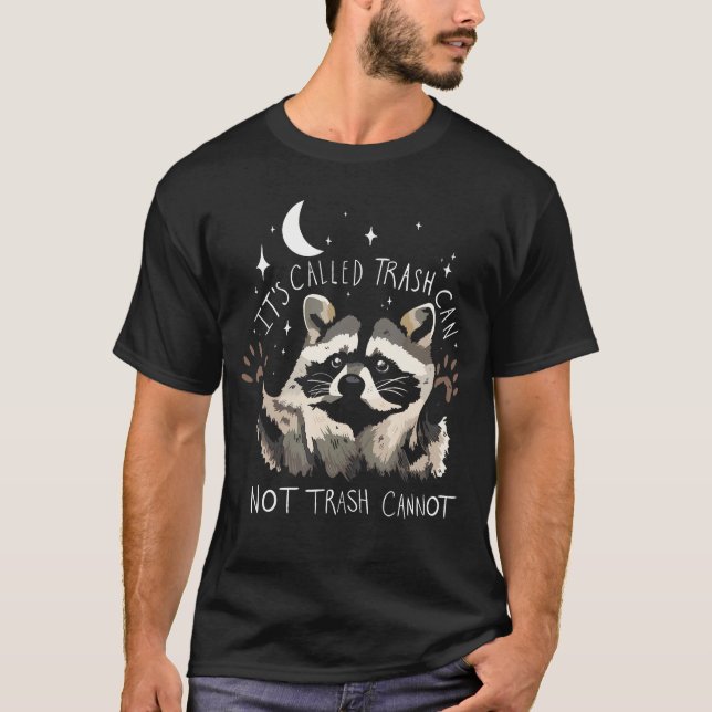 Raccoon Funny Quote It'S Called Trash Can Not Tras T-Shirt (Front)