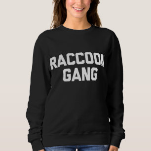 Raccoon Gang - Funny Saying Sarcastic Novelty Cute Sweatshirt