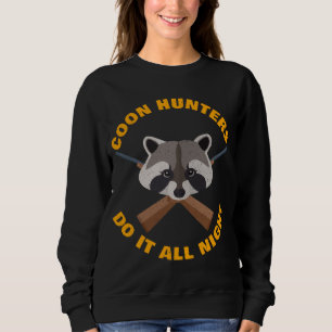 Raccoon Hunting All Night Long Funny Coon Hunters Sweatshirt