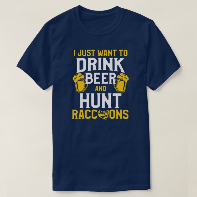 Raccoon Hunting Season Drink Beer Coon Hunter  T-Shirt (Design Front)