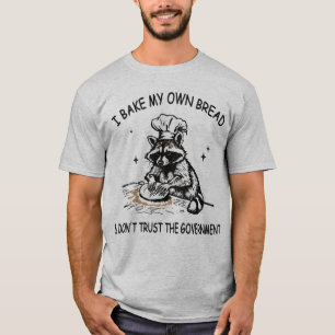 Raccoon I Bake My Own Bread & Don't Trust the Gove T-Shirt