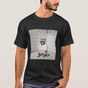Raccoon I got too silly mentally sick funny trash T-Shirt
