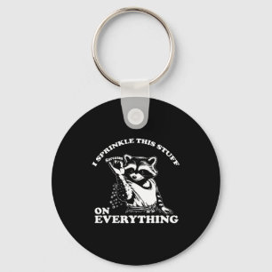 Raccoon I Sprinkle This Stuff On Everything Funny  Keychain