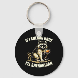 Raccoon If I Shenan Ill Shenanigan Funny Men Women Keychain