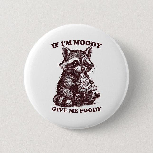 Raccoon If I'm Moody Give Me Foody Funny Saying Hu 2 Inch Round Button (Front)