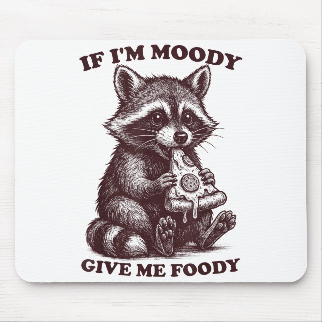 Raccoon If I'm Moody Give Me Foody Funny Saying Hu Mouse Pad (Front)