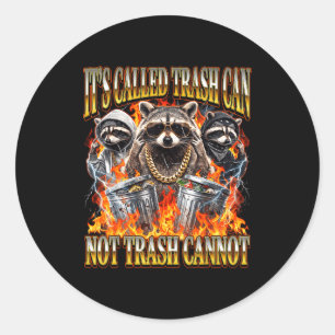 Raccoon It's Called Trash Can Not Trash Cannot Fun Classic Round Sticker