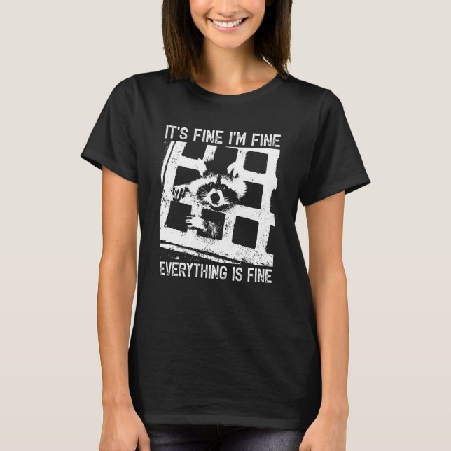 Raccoon It's Fine I'm Fine Everything Is Fine T-Shirt (Front)