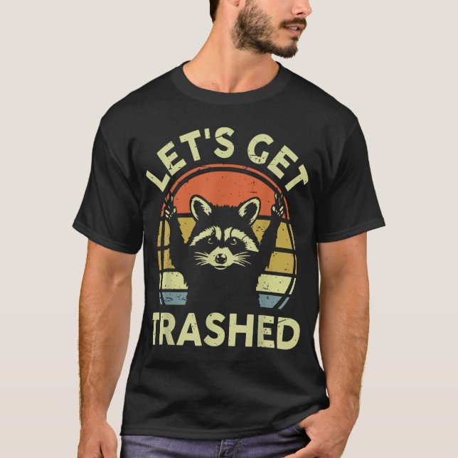 Raccoon Lets Get Trashed Raccoon T-Shirt (Front)