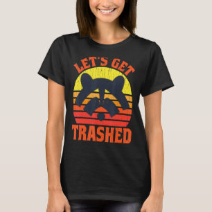 Raccoon Let's Get Trashed  Raccoon The Trash Panda T-Shirt