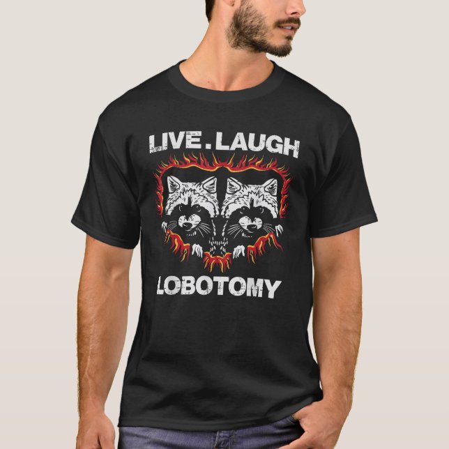 Raccoon Live Laugh Lobotomy Street Cat Trash Panda T-Shirt (Front)