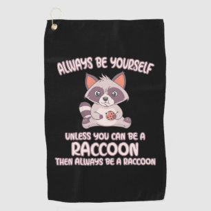Raccoon Lover Always Be A Raccoon Golf Towel