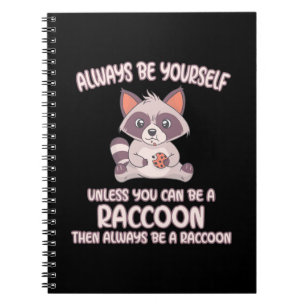 Raccoon Lover Always Be A Raccoon Notebook