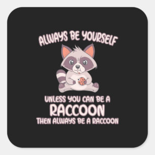 Raccoon Lover Always Be A Raccoon Square Sticker