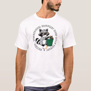Raccoon: Professional dumpster diver since forever T-Shirt