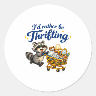 Raccoon Shopng Cart Funny Quote I’d Rather Be Thri Classic Round Sticker