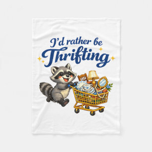 Raccoon Shopng Cart Funny Quote I’d Rather Be Thri Fleece Blanket
