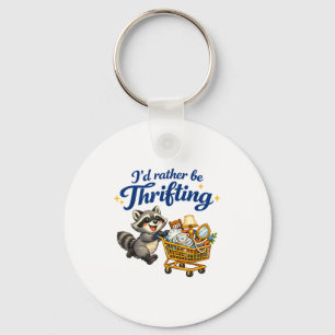 Raccoon Shopng Cart Funny Quote I’d Rather Be Thri Keychain