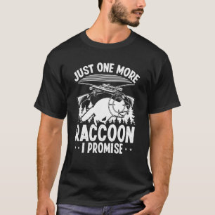 Raccoon Slayer Just one more Raccoon I promise Hun T-Shirt