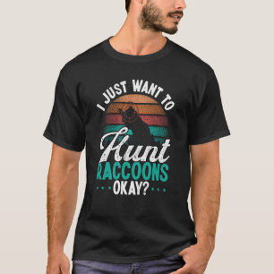 Raccoon Slayer Vintage I just want to hunt Raccoon T-Shirt