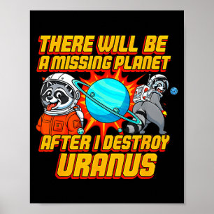 Raccoon There Will Be A Missing Planet After I Des Poster