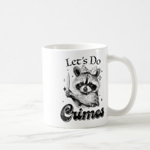 Raccoon Trash Funny Racoon Let's Do Crimes Cute An Coffee Mug