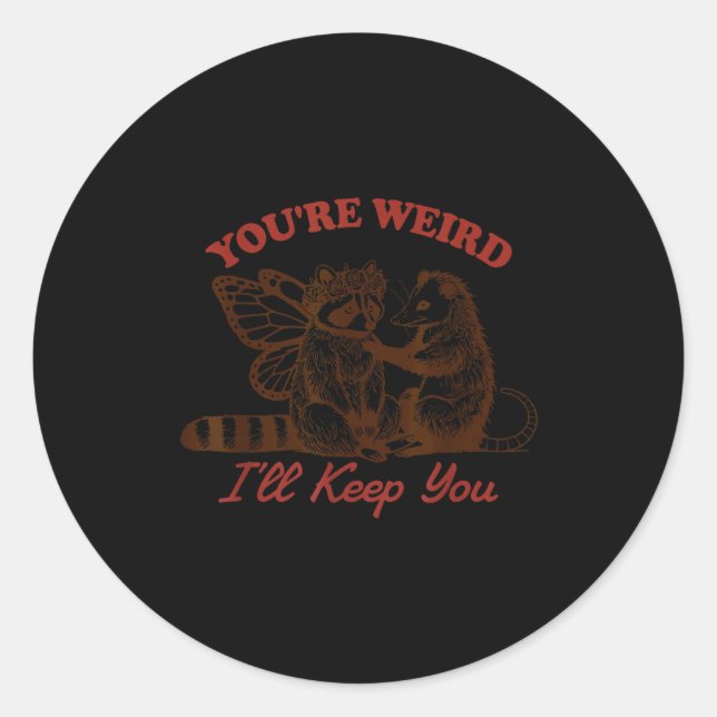 Raccoon You're Weird I'll Keep You  Classic Round Sticker (Front)