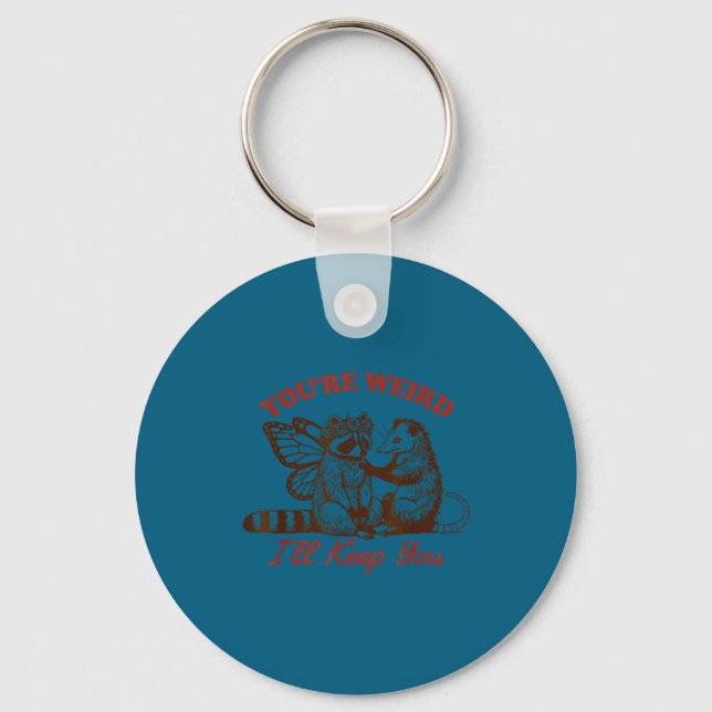 Raccoon You're Weird I'll Keep You  Keychain (Front)