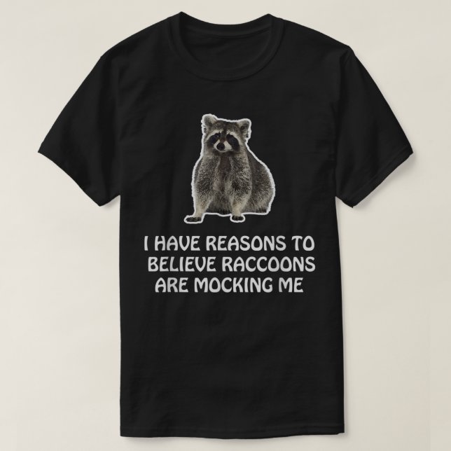 Raccoons Are Mocking Me Humour Meme Funny Raccoon T-Shirt (Design Front)