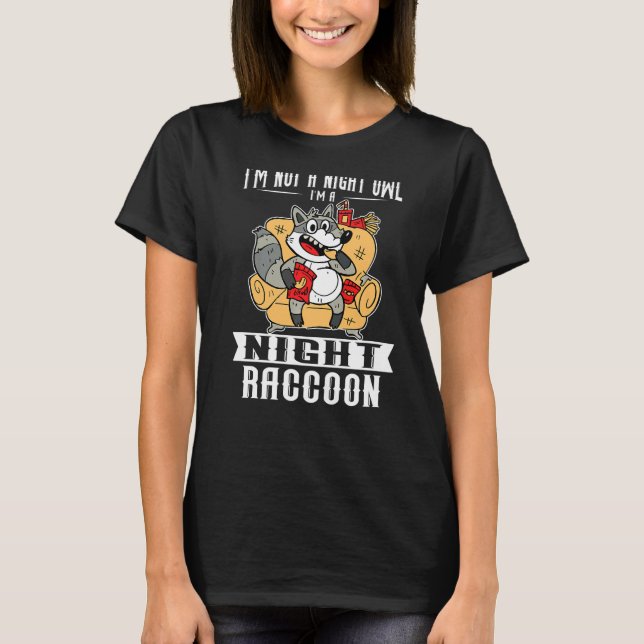 Raccoons Im Not A Night Owl Im A Night Racoon T-Shirt (Front)