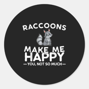 Raccoons Make Me Happy You Not So Much Funny Racco Classic Round Sticker