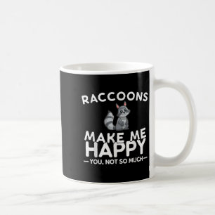 Raccoons Make Me Happy You Not So Much Funny Racco Coffee Mug