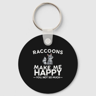 Raccoons Make Me Happy You Not So Much Funny Racco Keychain