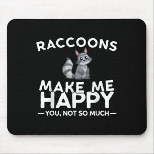 Raccoons Make Me Happy You Not So Much Funny Racco Mouse Pad
